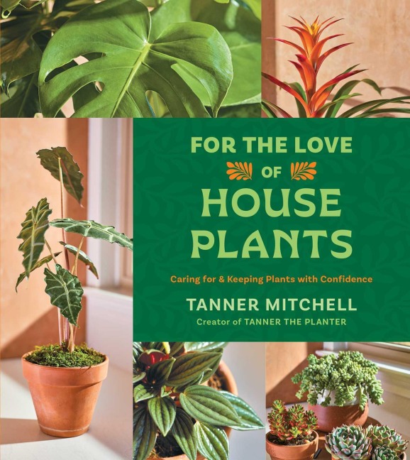 For the Love of Houseplants - Tanner Mitchell