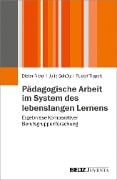 Pädagogische Arbeit im System des lebenslangen Lernens - Julia Schütz, Rudolf Tippelt, Dieter Nittel