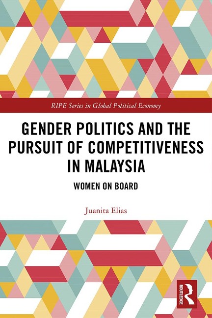Gender Politics and the Pursuit of Competitiveness in Malaysia - Juanita Elias