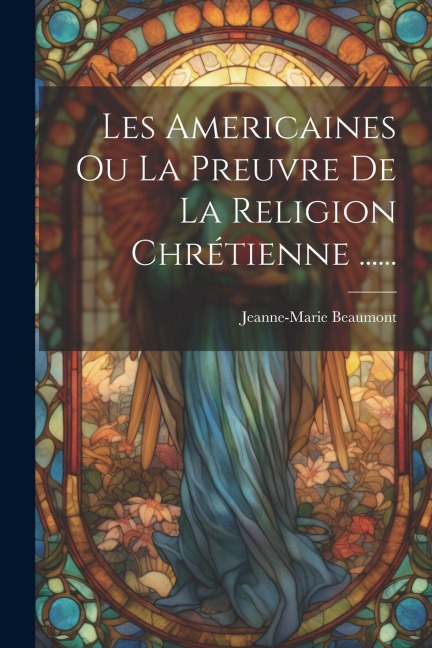 Les Americaines Ou La Preuvre De La Religion Chrétienne ...... - 