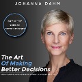 Cover-Bild zum Titel 'The Art of Making Better Decisions. How to Develop More Determination Even in Complex Situations' von 'Johanna Dahm'