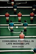 Cover-Bild zum Titel 'Consuming Football in Late Modern Life' von 'Kevin Dixon'