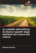 Cover-Bild zum Titel 'La validità dell'utilizzo di diversi aspetti degli attributi del colore del cotone' von 'Khaled Hussein'