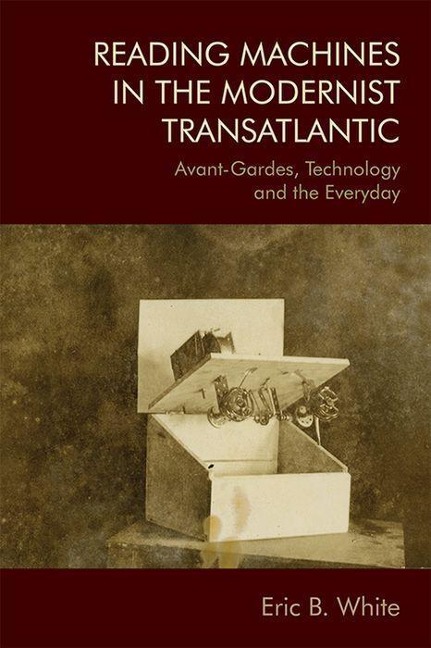 Reading Machines in the Modernist Transatlantic - Eric B White