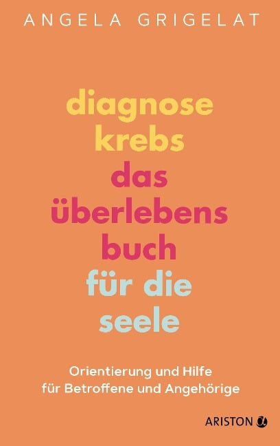 Diagnose Krebs - Das Überlebensbuch für die Seele - Angela Grigelat