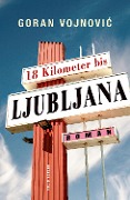 18 Kilometer bis Ljubljana Cover-Bild zum Titel '18 Kilometer bis Ljubljana' von 'Goran Vojnovic'