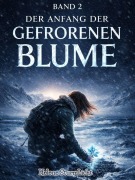 Cover-Bild zum Titel 'Der Anfang der gefrorenen Blume(band 2)' von 'Helene Sturmlicht'