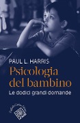 Cover-Bild zum Titel 'Psicologia del bambino. Le dodici grandi domande' von 'Paul L. Harris'