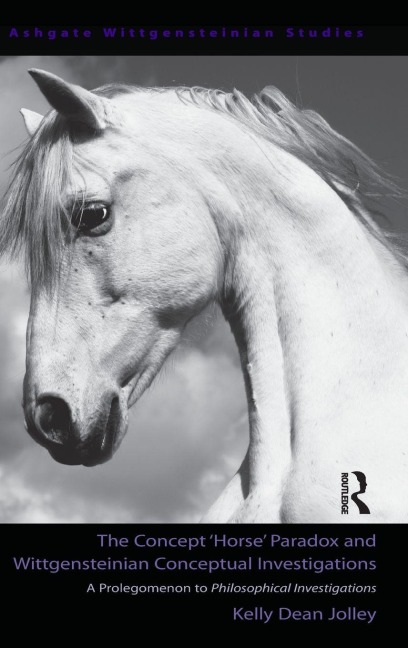 The Concept 'Horse' Paradox and Wittgensteinian Conceptual Investigations - Kelly Dean Jolley