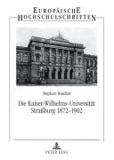 Cover-Bild zum Titel 'Die Kaiser-Wilhelms-Universität Straßburg 1872-1902' von 'Stephan Roscher'