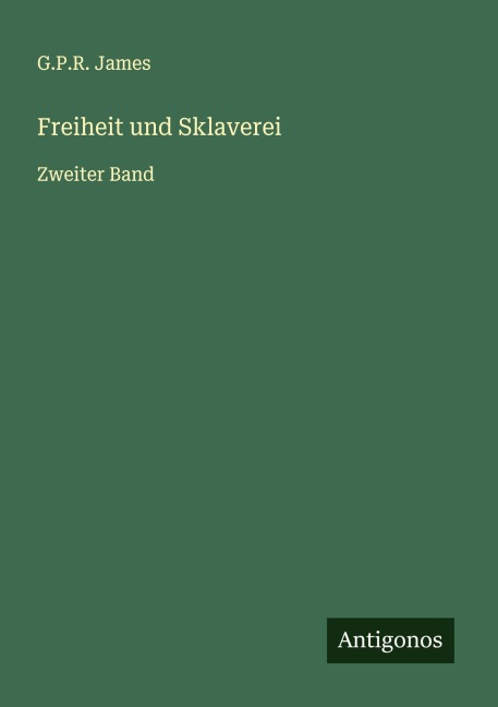 Freiheit und Sklaverei - G. P. R. James