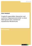 Cover-Bild zum Titel 'Vergleich ausgewählter klassischer und moderner Organisationsmodelle vor dem Hintergrund eines zunehmend dynamischen Wettbewerbs' von 'Peter Hambach'