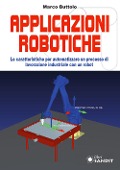 Cover-Bild zum Titel 'Applicazione robotiche. Le caratteristiche per automatizzare un processo di lavorazione industriale con un robot' von 'Marco Buttolo'