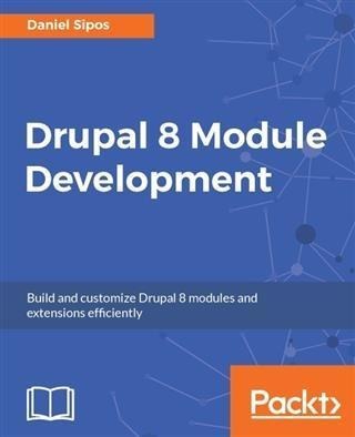 Drupal 8 Module Development - Daniel Sipos