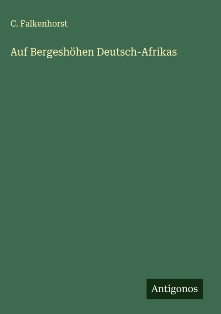 Auf Bergeshöhen Deutsch-Afrikas - C. Falkenhorst