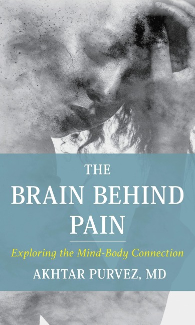The Brain Behind Pain - Akhtar Purvez