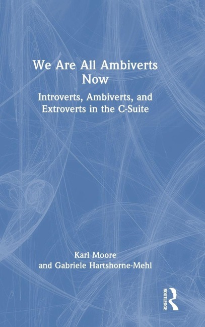 We Are All Ambiverts Now - Karl Moore, Gabriele Hartshorne-Mehl
