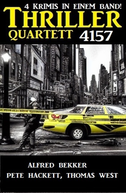 Thriller Quartett 4157 - Alfred Bekker, Thomas West, Pete Hackett