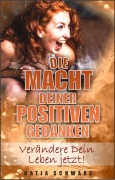 Cover-Bild zum Titel 'Die Macht deiner positiven Gedanken' von 'Katja Schwarz'