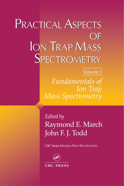 Practical Aspects of Ion Trap Mass Spectrometry, Volume I - 