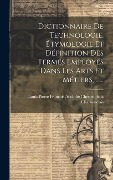 Cover-Bild zum Titel 'Dictionnaire De Technologie, Étymologie Et Définition Des Termes Employés Dans Les Arts Et Métiers, ......' von ''