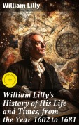 Cover-Bild zum Titel 'William Lilly's History of His Life and Times, from the Year 1602 to 1681' von 'William Lilly'