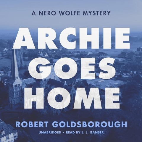 Archie Goes Home Lib/E: A Nero Wolfe Mystery - Robert Goldsborough