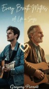 Cover-Bild zum Titel 'Every Breath Matters: A Life in Songs' von 'Gregory Parrott'