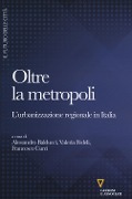 Cover-Bild zum Titel 'Oltre la metropoli. L'urbanizzazione regionale in Italia' von ''