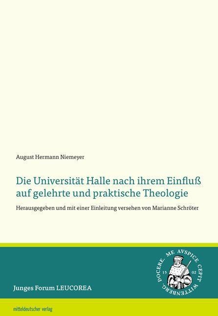 Die Universität Halle nach ihrem Einfluß auf gelehrte und praktische Theologie - August Hermann Niemeyer