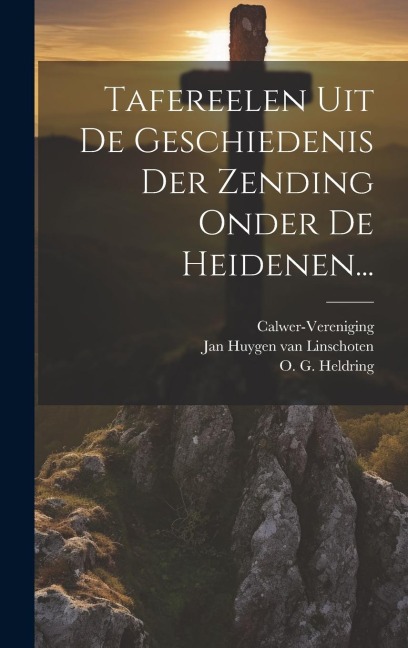 Tafereelen Uit De Geschiedenis Der Zending Onder De Heidenen... - Calwer-Vereniging
