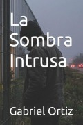 Cover-Bild zum Titel 'La Sombra Intrusa' von 'Gabriel Ortiz'