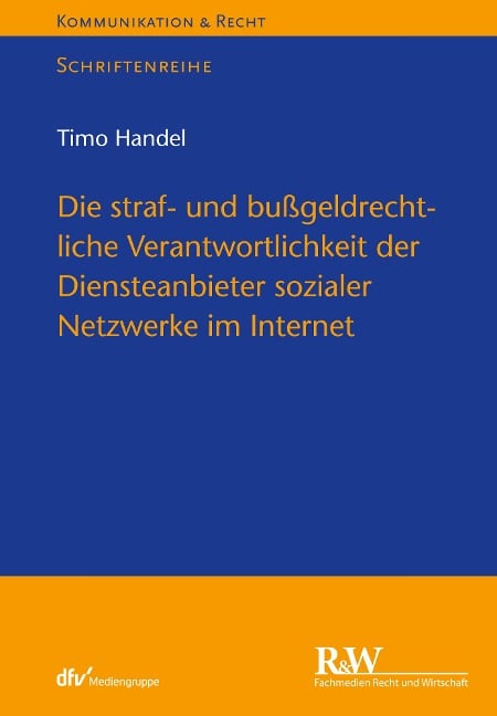 Die straf- und bußgeldrechtliche Verantwortlichkeit der Diensteanbieter sozialer Netzwerke im Internet - Timo Handel