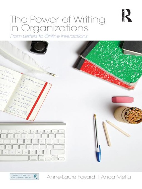 The Power of Writing in Organizations - Anne-Laure Fayard, Anca Metiu