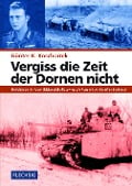 Vergiss die Zeit der Dornen nicht - Günter K. Koschorrek