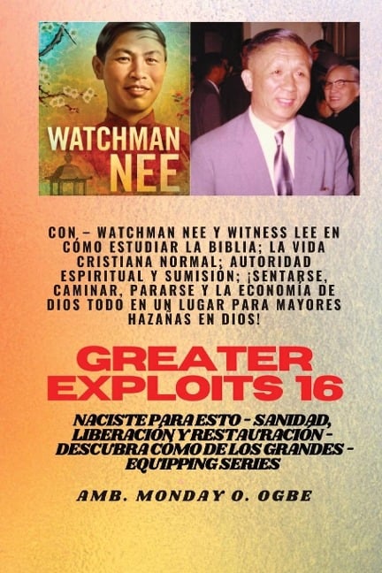 Mayores hazañas - 16 Con - Watchman Nee y Witness Lee en Cómo estudiar la Biblia; la vida.. - Watchman Nee, Witness Lee, Ambassador Monday O. Ogbe