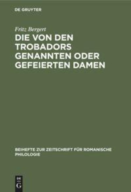 Die von den Trobadors genannten oder gefeierten Damen - Fritz Bergert