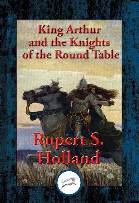 King Arthur and the Knights of the Round Table - Rupert S. Holland