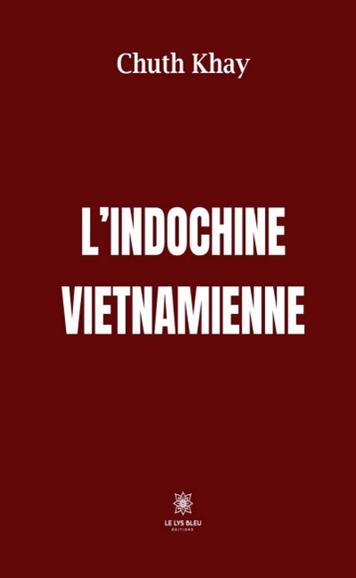 L'Indochine vietnamienne - Chuth Khay