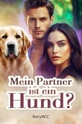 Cover-Bild zum Titel 'Mein Partner ist ein Hund?' von 'MaryMCC'