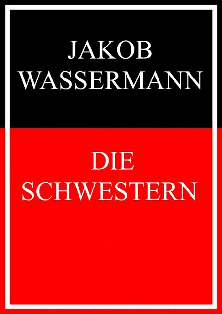 Die Schwestern - Jakob Wassermann