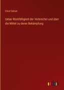 Cover-Bild zum Titel 'Ueber Rückfälligkeit der Verbrecher und über die Mittel zu deren Bekämpfung' von 'Ernst Sichart'