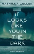Cover-Bild zum Titel 'It Looks Like You in the Dark' von 'Mathilda Zeller'