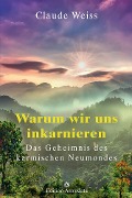 Warum wir uns inkarnieren - Claude Weiss