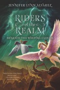 Cover-Bild zum Titel 'Riders of the Realm: Beneath the Weeping Clouds' von 'Jennifer Lynn Alvarez'