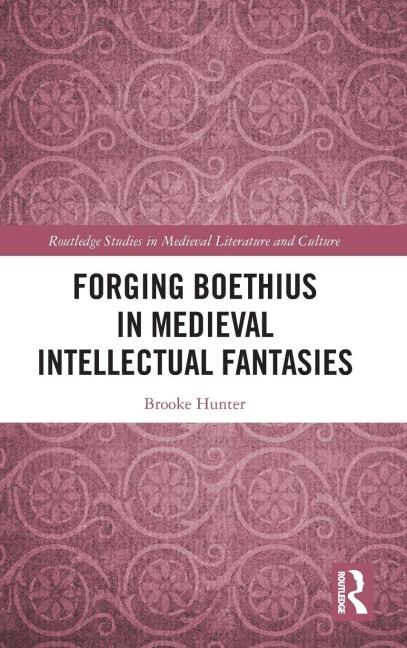 Forging Boethius in Medieval Intellectual Fantasies - Brooke Hunter