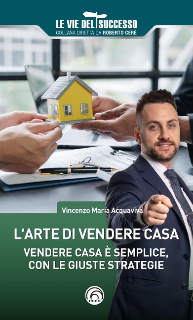 L' arte di vendere casa. Vendere casa è semplice, con le giuste strategie - Vincenzo Maria Acquaviva