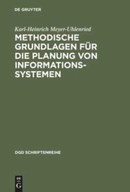 Methodische Grundlagen für die Planung von Informationssystemen - Karl-Heinrich Meyer-Uhlenried