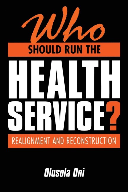 Who Should Run the Health Service? - Olusola Oni