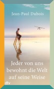 Cover-Bild zum Titel 'Jeder von uns bewohnt die Welt auf seine Weise' von 'Jean-Paul Dubois'